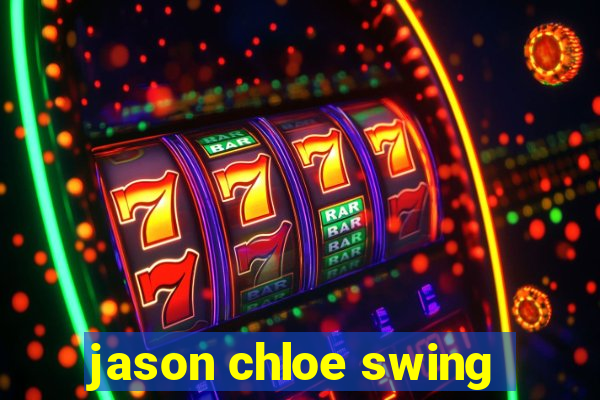 jason chloe swing